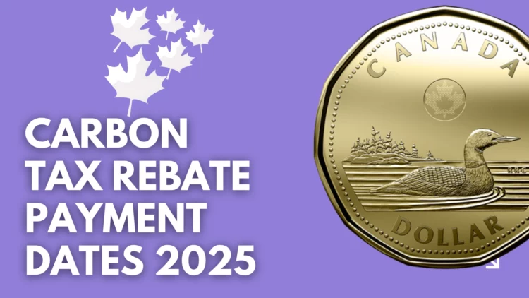 Canada Carbon Rebate Dates 2025 Final Payment, and CRA Schedule Explained