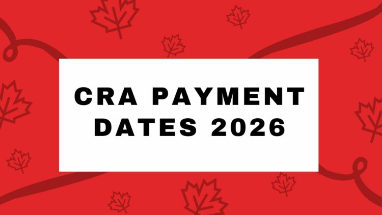 New CRA Payment Dates 2026: New Amount, Eligibility & Increase