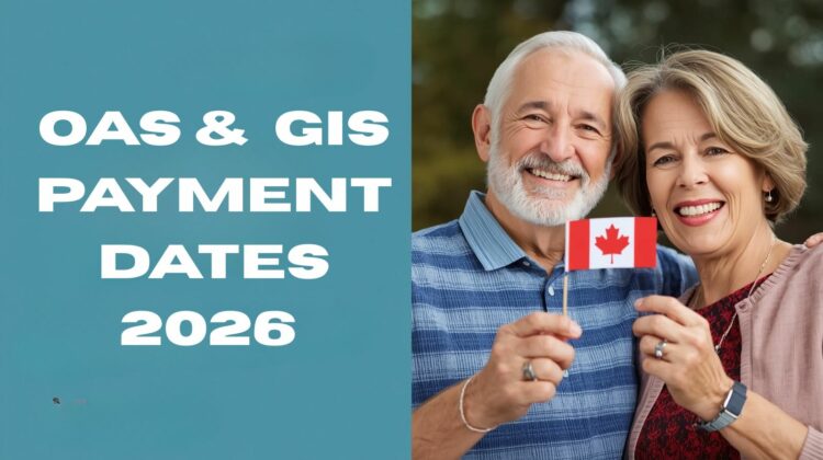 OAS and GIS Payment Dates 2026: Updated Amounts and Full Schedule for Canadian Seniors